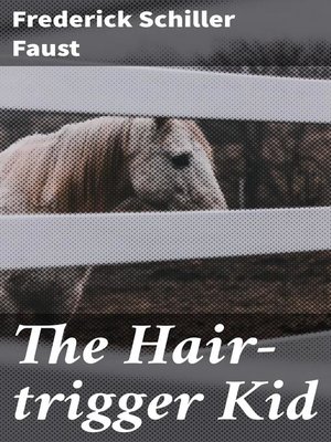 The Hair-trigger Kid by Frederick Schiller Faust
